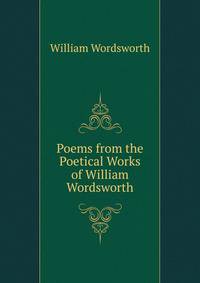 Poems from the Poetical Works of William Wordsworth