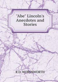 "Abe" Lincoln's Anecdotes and Stories