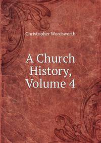 A Church History, Volume 4