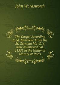 The Gospel According to St. Matthew: From the St. Germain Ms (G1), Now Numbered Lat. 11553 in the National Library at Paris