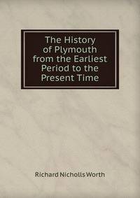 The History of Plymouth from the Earliest Period to the Present Time