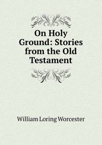 On Holy Ground: Stories from the Old Testament