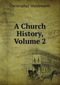 A Church History, Volume 2
