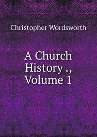 A Church History ., Volume 1