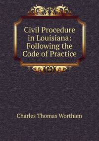Civil Procedure in Louisiana: Following the Code of Practice