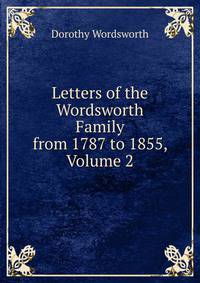Letters of the Wordsworth Family from 1787 to 1855, Volume 2