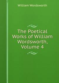 The Poetical Works of William Wordsworth, Volume 4