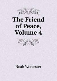 The Friend of Peace, Volume 4