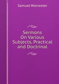 Sermons On Various Subjects, Practical and Doctrinal