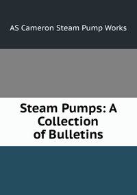 Steam Pumps: A Collection of Bulletins