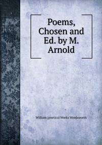 Poems, Chosen and Ed. by M. Arnold