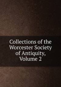 Collections of the Worcester Society of Antiquity, Volume 2