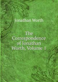 The Correspondence of Jonathan Worth, Volume 1
