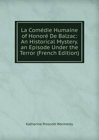 La Comedie Humaine of Honore De Balzac: An Historical Mystery. an Episode Under the Terror (French Edition)