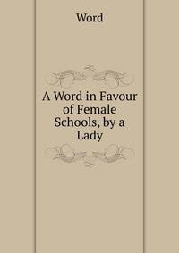 A Word in Favour of Female Schools, by a Lady