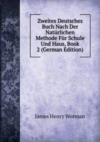 Zweites Deutsches Buch Nach Der Naturlichen Methode Fur Schule Und Haus, Book 2 (German Edition)