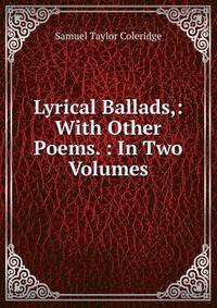 Lyrical Ballads,: With Other Poems. : In Two Volumes