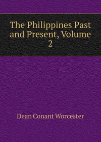 The Philippines Past and Present, Volume 2