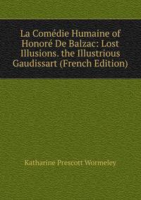 La Comedie Humaine of Honore De Balzac: Lost Illusions. the Illustrious Gaudissart (French Edition)