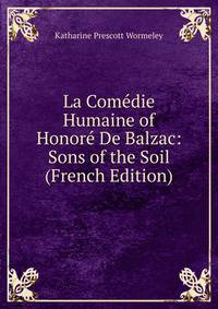La Comedie Humaine of Honore De Balzac: Sons of the Soil (French Edition)