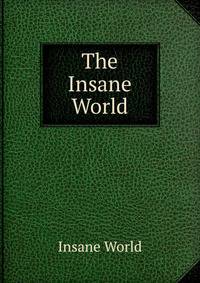 The Insane World