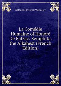 La Comedie Humaine of Honore De Balzac: Seraphita. the Alkahest (French Edition)