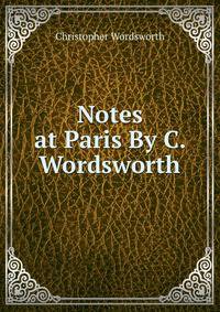 Notes at Paris By C. Wordsworth.