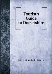 Tourist's Guide to Dorsetshire