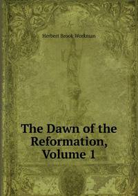 The Dawn of the Reformation, Volume 1