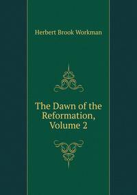 The Dawn of the Reformation, Volume 2