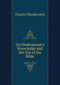 On Shakespeare's Knowledge and the Use of the Bible