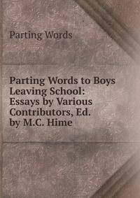 Parting Words to Boys Leaving School: Essays by Various Contributors, Ed. by M.C. Hime