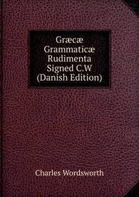 Gr?c? Grammatic? Rudimenta Signed C.W (Danish Edition)