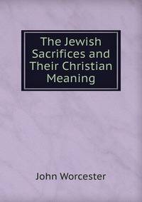 The Jewish Sacrifices and Their Christian Meaning