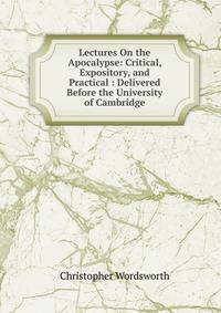 Lectures On the Apocalypse: Critical, Expository, and Practical : Delivered Before the University of Cambridge