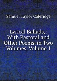 Lyrical Ballads,: With Pastoral and Other Poems. in Two Volumes, Volume 1