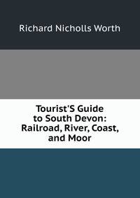 Tourist'S Guide to South Devon: Railroad, River, Coast, and Moor