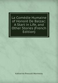 La Comedie Humaine of Honore De Balzac: A Start in Life, and Other Stories (French Edition)