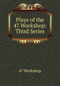 Plays of the 47 Workshop: Third Series