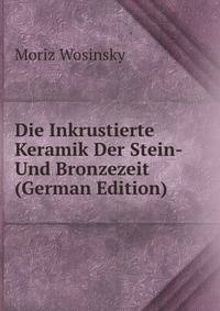 Die Inkrustierte Keramik Der Stein-Und Bronzezeit (German Edition)