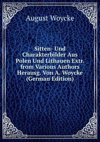 Sitten- Und Charakterbilder Aus Polen Und Lithauen Extr. from Various Authors Herausg. Von A. Woycke (German Edition)