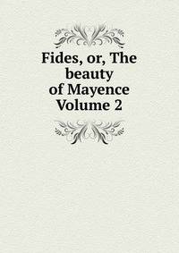 Fides, or, The beauty of Mayence Volume 2