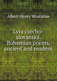 Lyra czecho-slovanska. Bohemian poems, ancient and modern