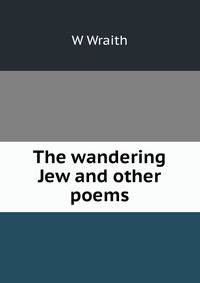The wandering Jew and other poems