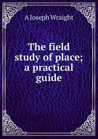 The field study of place; a practical guide