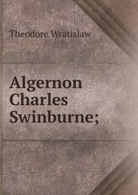 Algernon Charles Swinburne;