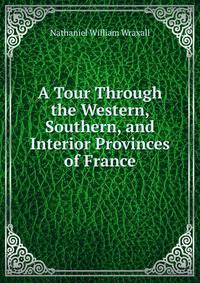 A Tour Through the Western, Southern, and Interior Provinces of France