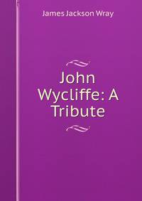 John Wycliffe: A Tribute