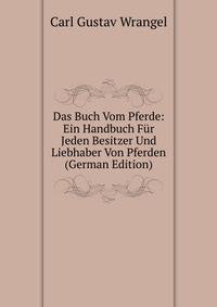 Das Buch Vom Pferde: Ein Handbuch Fur Jeden Besitzer Und Liebhaber Von Pferden (German Edition)