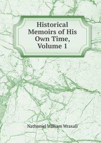 Historical Memoirs of His Own Time, Volume 1